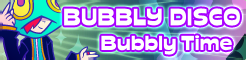 「BUBBLY DISCO」Bubbly Time banner