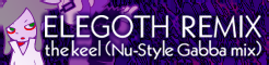 「ELEGOTH REMIX」the keel (Nu-Style Gabba mix) banner