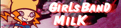 「GIRLS BAND」MILK banner