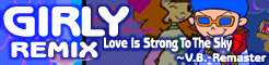 「GIRLY REMIX」Love Is Strong To The Sky～V.B.-Remaster banner