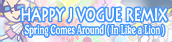 「HAPPY J VOGUE REMIX」Spring Comes Around (In Like a Lion) banner