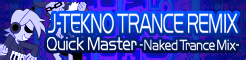 「J-TEKNO TRANCE REMIX」Quick Master -Naked Trance Mix- banner