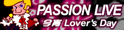 「PASSION LIVE」今宵Lover's Day banner