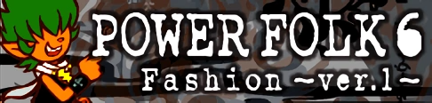 「POWER FOLK 6」Fashion ~ver.1~ banner