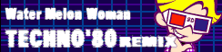 「TECHNO'80 REMIX」Water Melon Woman banner